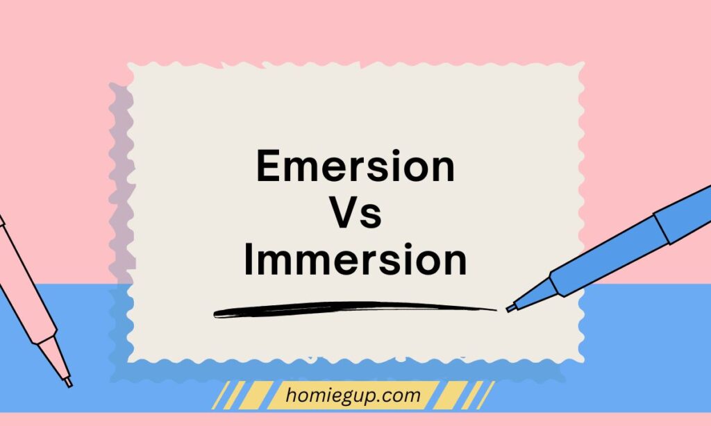 Emersion Vs Immersion: Understanding the Real Difference