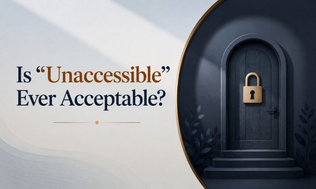 Is Unaccessible Ever Acceptable