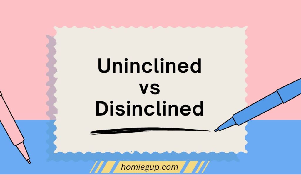 Uninclined vs Disinclined: Stop Confusing These Two Words Today